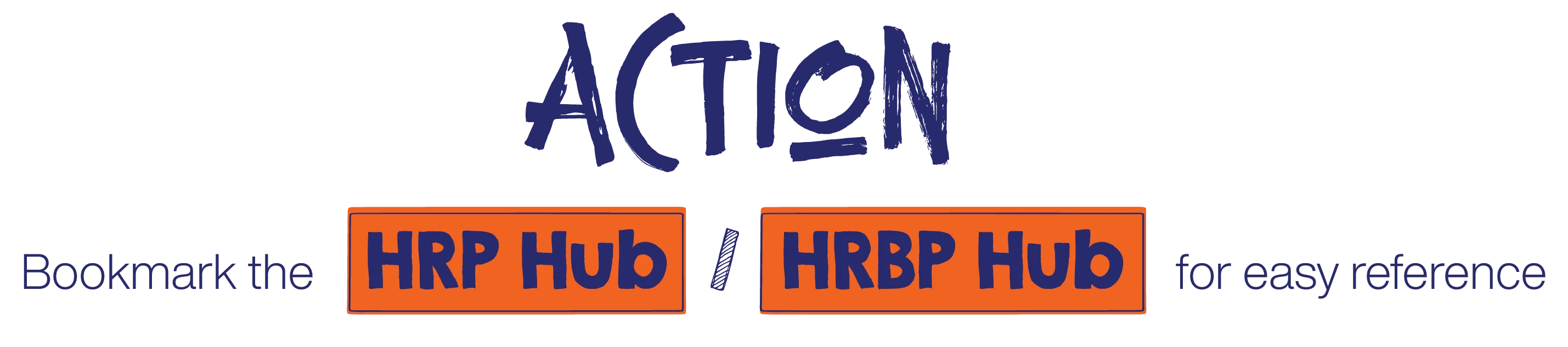 ACTION: Bookmark the HRP Hub / HRBP Hub for easy reference